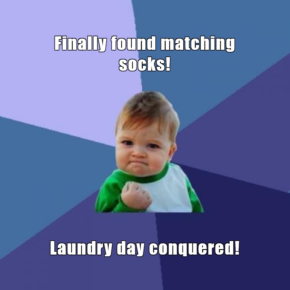Finally found matching socks!
Laundry day conquered!